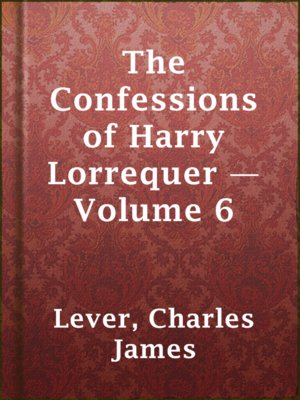 cover image of The Confessions of Harry Lorrequer — Volume 6